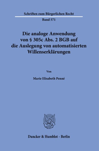 Cover: Die analoge Anwendung von § 305c Abs. 2 BGB auf die Auslegung von automatisierten Willenserklärungen