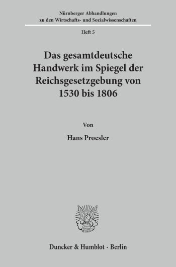 Cover: Das gesamtdeutsche Handwerk im Spiegel der Reichsgesetzgebung von 1530 bis 1806