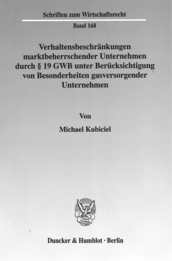 Cover: Verhaltensbeschränkungen marktbeherrschender Unternehmen durch § 19 GWB unter Berücksichtigung von Besonderheiten gasversorgender Unternehmen