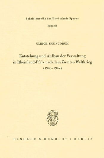 Cover: Entstehung und Aufbau der Verwaltung in Rheinland-Pfalz nach dem Zweiten Weltkrieg (1945–1947)