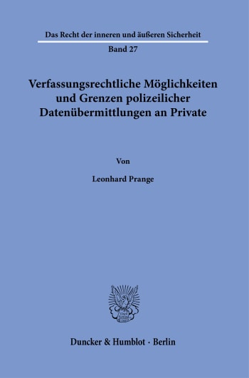 Cover: Verfassungsrechtliche Möglichkeiten und Grenzen polizeilicher Datenübermittlungen an Private