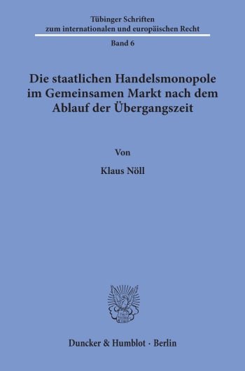 Cover: Die staatlichen Handelsmonopole im Gemeinsamen Markt nach dem Ablauf der Übergangszeit