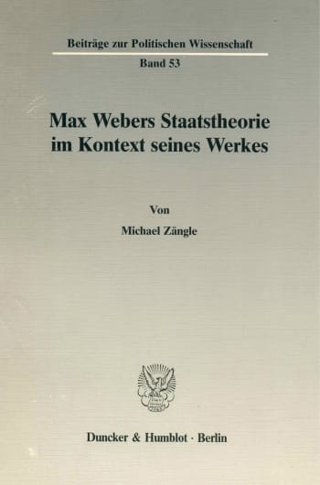 Cover: Max Webers Staatstheorie im Kontext seines Werkes