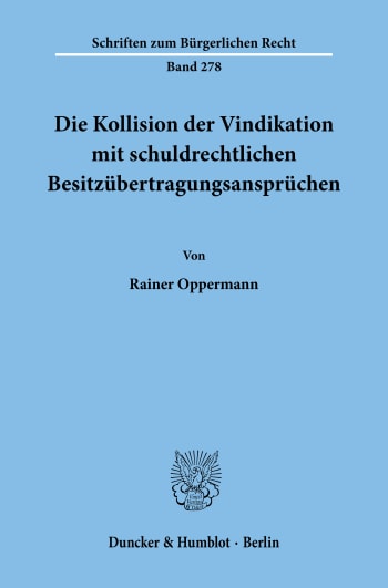 Cover: Die Kollision der Vindikation mit schuldrechtlichen Besitzübertragungsansprüchen