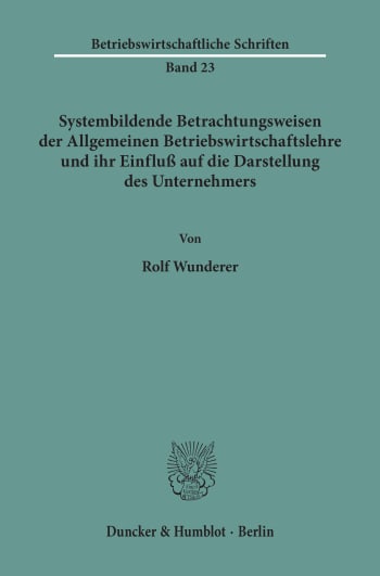 Cover: Systembildende Betrachtungsweisen der Allgemeinen Betriebswirtschaftslehre und ihr Einfluß auf die Darstellung des Unternehmers