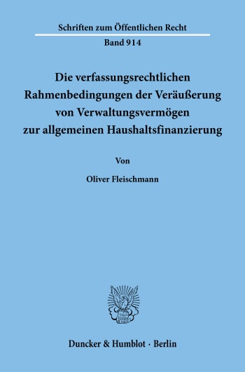 Cover: Die verfassungsrechtlichen Rahmenbedingungen der Veräußerung von Verwaltungsvermögen zur allgemeinen Haushaltsfinanzierung