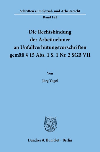 Cover: Die Rechtsbindung der Arbeitnehmer an Unfallverhütungsvorschriften gemäß § 15 Abs. 1 S. 1 Nr. 2 SGB VII