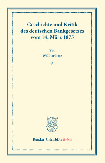 Cover: Geschichte und Kritik des deutschen Bankgesetzes vom 14. März 1875