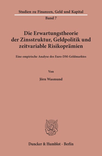 Cover: Die Erwartungstheorie der Zinsstruktur, Geldpolitik und zeitvariable Risikoprämien