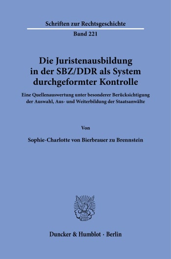 Cover: Die Juristenausbildung in der SBZ/DDR als System durchgeformter Kontrolle