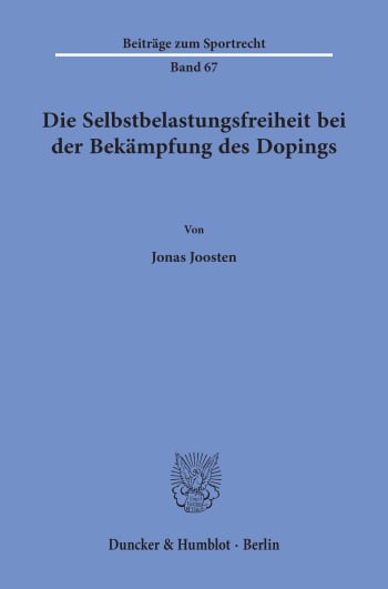 Cover: Die Selbstbelastungsfreiheit bei der Bekämpfung des Dopings