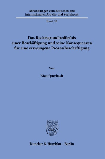 Cover: Das Rechtsgrundbedürfnis einer Beschäftigung und seine Konsequenzen für eine erzwungene Prozessbeschäftigung