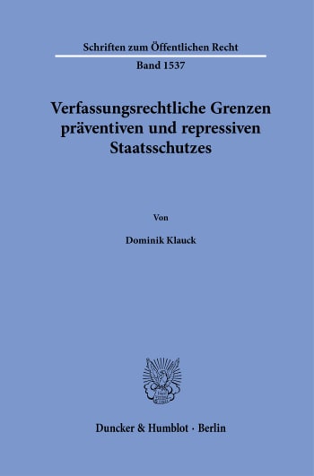 Cover: Verfassungsrechtliche Grenzen präventiven und repressiven Staatsschutzes