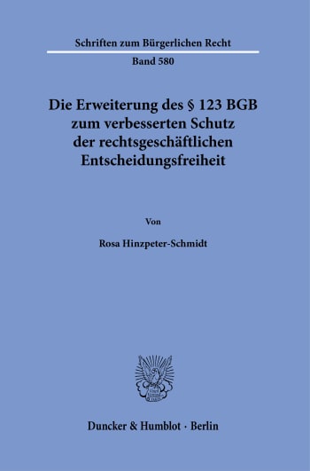 Cover: Die Erweiterung des § 123 BGB zum verbesserten Schutz der rechtsgeschäftlichen Entscheidungsfreiheit