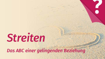 Streiten will gelernt sein, erst Recht in einer Partnerschaft