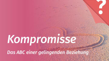 Kompromisse machen können ist wichtig