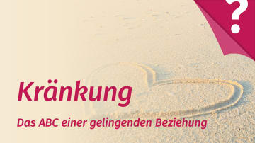 Kränkungen vom Partner - wie damit umgehen?