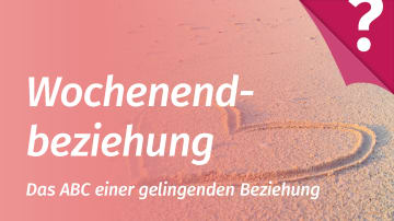 Wochenendbeziehungen gestalten