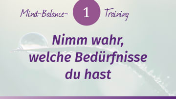 Mind-Balance-Training: Nimm wahr, welche Bedürfnisse du hast