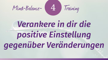 Schritt 4: Verankere in dir die positive Einstellung gegenüber Veränderungen