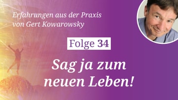 Folge 34: Sag ja zum neuen Leben!
