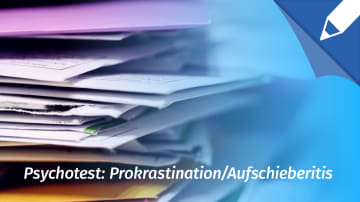 Psychotest Prokrastination: Bin ich ein:e notorische:r Aufschieber:in?