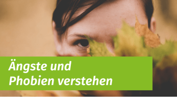 Ängste und Phobien verstehen