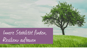 Innere Stabilität finden, Resilienz aufbauen