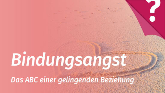 Bindungsangst - Beziehungsangst