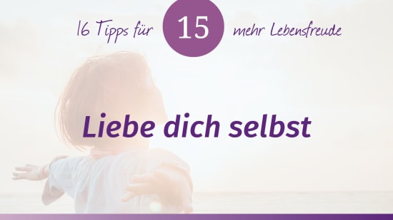 Das Lebensfreude-Training – Tipp 15: Liebe dich selbst