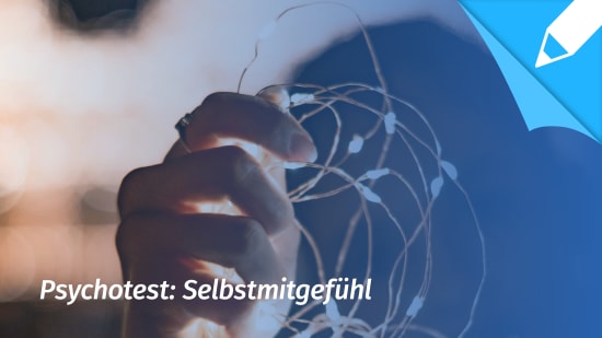 Psychotest Selbstmitgefühl: Wie groß ist mein Selbstmitgefühl?