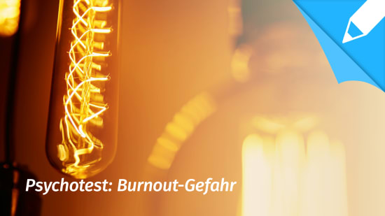 Psychotest Burnout-Risiko: Bin ich von einem Burnout gefährdet?
