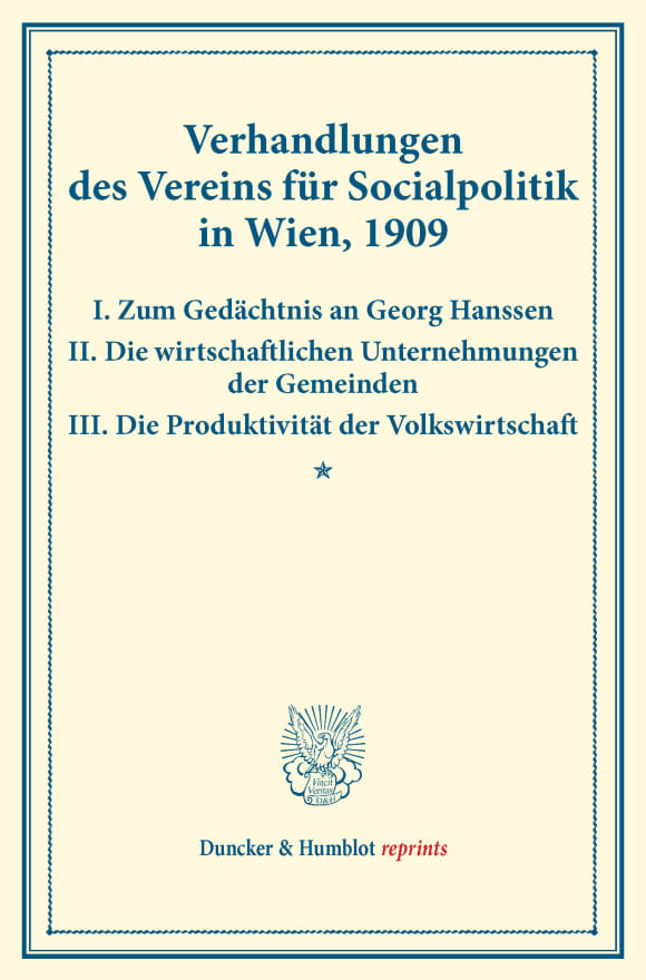 Cover Verhandlungen des Vereins für Socialpolitik in Wien, 1909. I. Zum Gedächtnis an Georg Hanssen – II. Die wirtschaftlichen Unternehmungen der Gemeinden – III. Die Produktivität der Volkswirtschaft