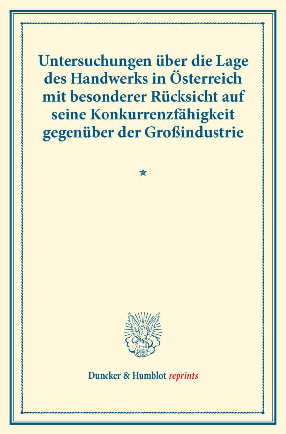 Cover Untersuchungen über die Lage des Handwerks in Österreich mit besonderer Rücksicht auf seine Konkurrenzfähigkeit gegenüber der Großindustrie