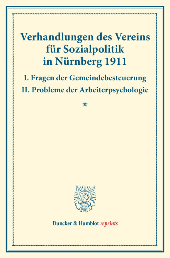 Cover Verhandlungen des Vereins für Sozialpolitik in Nürnberg 1911. I. Fragen der Gemeindebesteuerung – II. Probleme der Arbeiterpsychologie