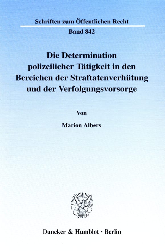 Cover Die Determination polizeilicher Tätigkeit in den Bereichen der Straftatenverhütung und der Verfolgungsvorsorge