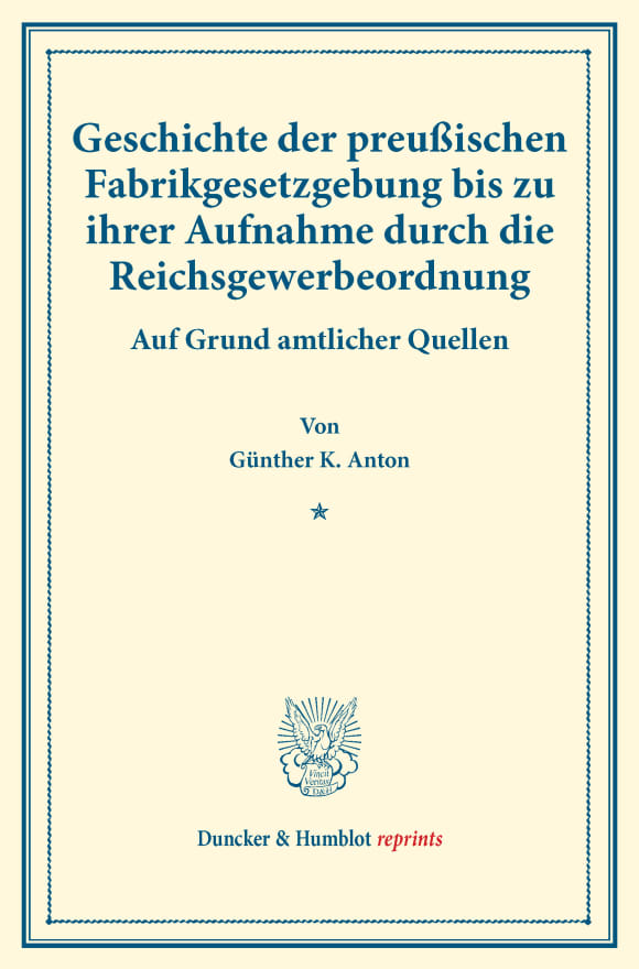 Cover Geschichte der preußischen Fabrikgesetzgebung bis zu ihrer Aufnahme durch die Reichsgewerbeordnung