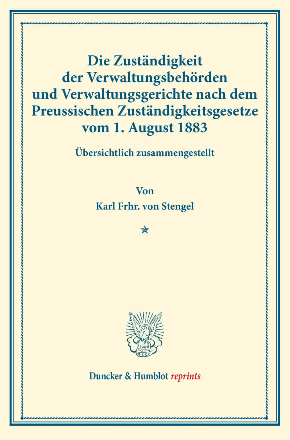 Cover Die Zuständigkeit der Verwaltungsbehörden und Verwaltungsgerichte nach dem Preussischen Zuständigkeitsgesetze vom 1. August 1883