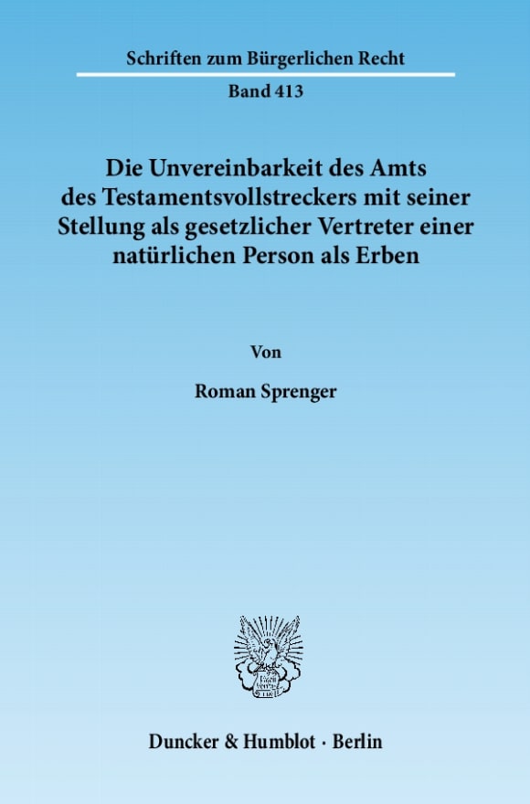 Cover Die Unvereinbarkeit des Amts des Testamentsvollstreckers mit seiner Stellung als gesetzlicher Vertreter einer natürlichen Person als Erben