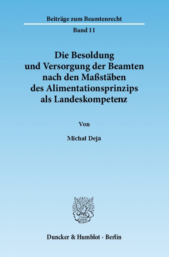 Cover Die Besoldung und Versorgung der Beamten nach den Maßstäben des Alimentationsprinzips als Landeskompetenz