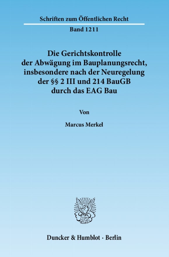 Cover Die Gerichtskontrolle der Abwägung im Bauplanungsrecht, insbesondere nach der Neuregelung der §§ 2 III und 214 BauGB durch das EAG Bau