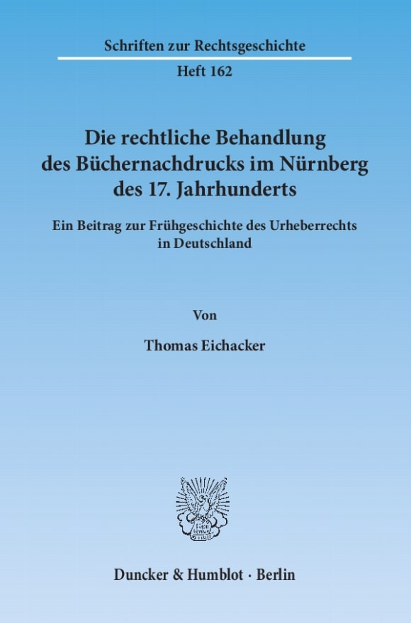 Cover Die rechtliche Behandlung des Büchernachdrucks im Nürnberg des 17. Jahrhunderts