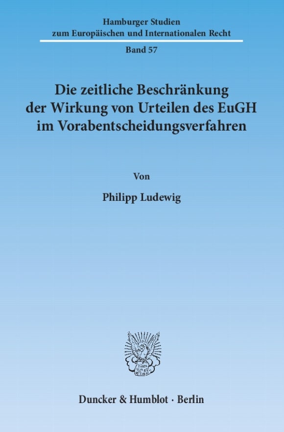 Cover Die zeitliche Beschränkung der Wirkung von Urteilen des EuGH im Vorabentscheidungsverfahren