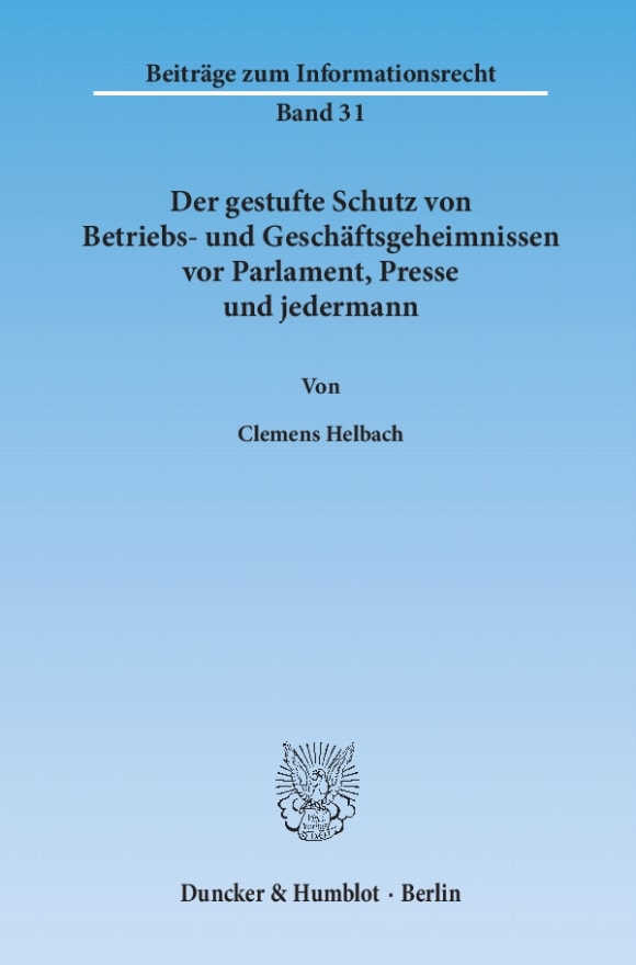 Cover Der gestufte Schutz von Betriebs- und Geschäftsgeheimnissen vor Parlament, Presse und jedermann