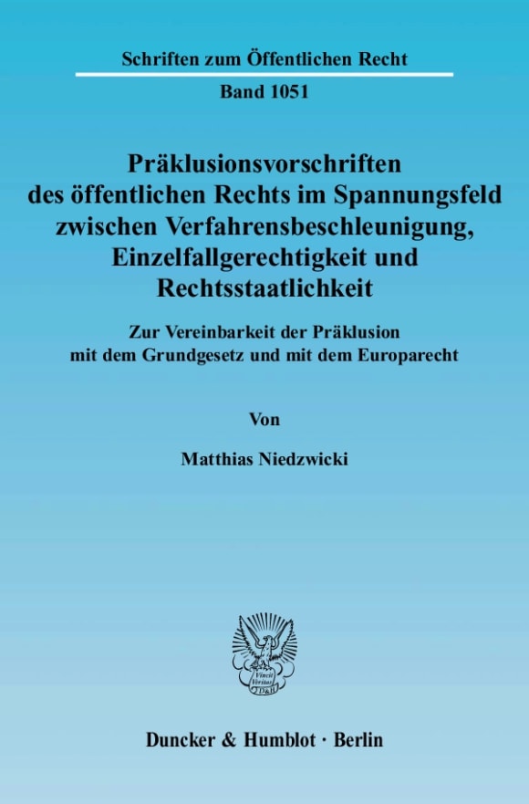 Cover Präklusionsvorschriften des öffentlichen Rechts im Spannungsfeld zwischen Verfahrensbeschleunigung, Einzelfallgerechtigkeit und Rechtsstaatlichkeit