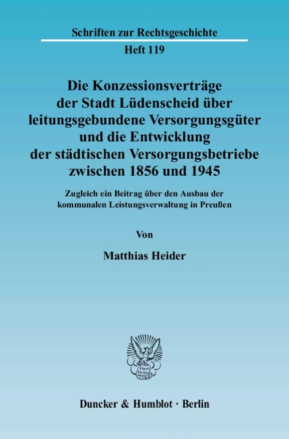 Cover Die Konzessionsverträge der Stadt Lüdenscheid über leitungsgebundene Versorgungsgüter und die Entwicklung der städtischen Versorgungsbetriebe zwischen 1856 und 1945