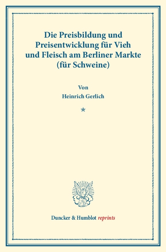 Cover Die Preisbildung und Preisentwicklung für Vieh und Fleisch am Berliner Markte (für Schweine)