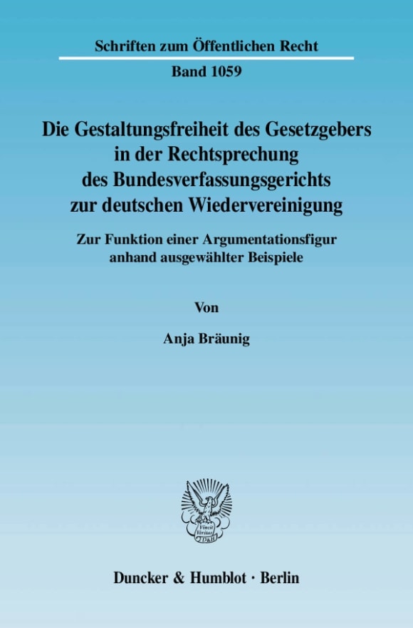 Cover Die Gestaltungsfreiheit des Gesetzgebers in der Rechtsprechung des Bundesverfassungsgerichts zur deutschen Wiedervereinigung