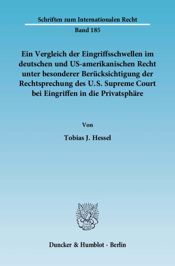 Cover Ein Vergleich der Eingriffsschwellen im deutschen und US-amerikanischen Recht unter besonderer Berücksichtigung der Rechtsprechung des U.S. Supreme Court bei Eingriffen in die Privatsphäre
