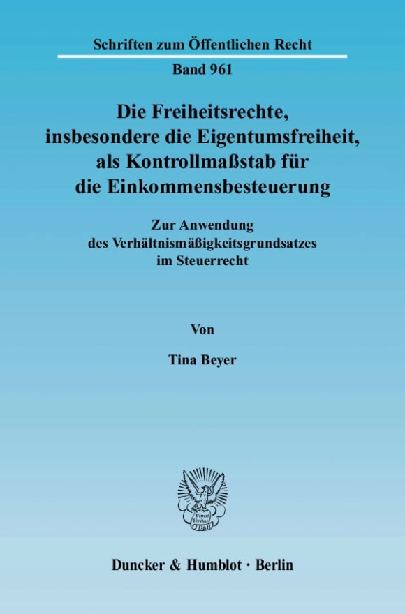 Cover Die Freiheitsrechte, insbesondere die Eigentumsfreiheit, als Kontrollmaßstab für die Einkommensbesteuerung